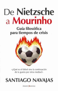 De Nietzsche a Mourinho / from Nietzsche to Mourinho : Gua filosfica para tiempos de crisis / Philosophical Guide for Times of Crisis