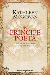 El principe poeta / the Poet Prince : Libro Tercero De La Trilogia Del Linaje De La Magdalena