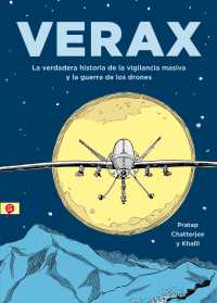 Verax : La Verdadera Historia De La Vigilancia Masiva Y La Guerra De Los Drones