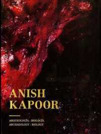 Anish Kapoor : Arqueologia: Biologia / Archaeology: Biology （Bilingual）