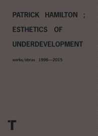 Patrick Hamilton : Esthetics of Underdevelopment; Works/Obras 1996-2015 （Bilingual）