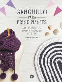 Ganchillo para principiantes / Beginner's Guide to Crochet : 20 proyectos para aprender a tejer / 20 Crochet Projects for Beginners （TRA）