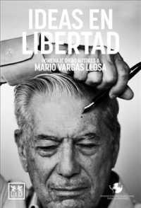 Ideas en Libertad/ Ideas in Freedom : Homenaje De 80 Autores a Mario Vargas Llosa/ Homage of 80 Authors to Mario Vargas Llosa (Accin Empresarial)