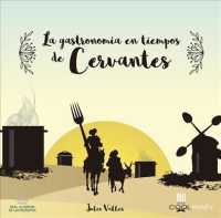 La gastronoma en tiempos de Cervantes/ Gastronomy in the time of Cervantes (Coolinary Books) （2ND）