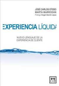 Experiencia lquida/ Net Experience : Nuevo Lenguaje De La Experiencia De Cliente (Accin Empresarial)