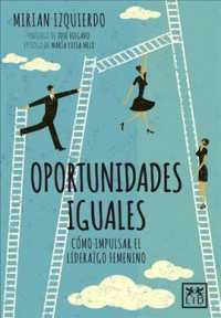 Oportunidades iguales/ Equal Opportunities : Cmo Impulsar El Liderazgo Femenino (Accin Empresarial)