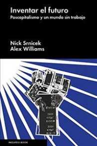 Inventar el futuro/ Invent the future : Postcapitalismo Y Un Mundo Sin Trabajo/ Postcapitalism and a World without Work （TRA）