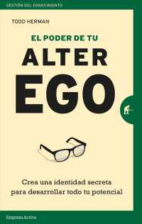 El poder de tu alter ego / the Alter Ego Effect : Crea Una Identidad Secreta Para Desarrollar Todo Tu Potencial (Gestion Del Conocimiento)