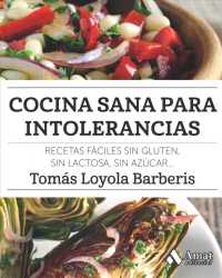 Cocina sana para intolerancias/ Healthy Cooking for Food Intolerances : Recetas Faciles Sin Gluten, Sin Lactose, Sin Azucar