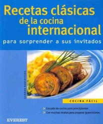 Recetas clasicas de la cocina internacional / the Best Classic Recipes of the International Cooking : Para Sorprender a Sus Invitados