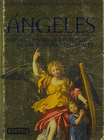 Angeles/ Angels : Origenes, Historias E Imagenes De Las Criaturas Celestiales