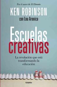 Escuelas creativas / Creative Schools : La Revolucin Que Est Transformando La Educacin / the Revolution That Is Transforming Education