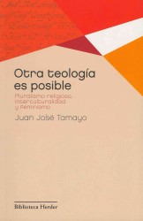 Otra teologia es posible / Another Theology is Possible : Pluralismo religioso, interculturalidad y feminismo / Religious Pluralism, Multiculturalism