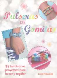 Pulseras de Gomitas/ Rubber Band Bracelets : 35 fantsticos proyectos para hacer y regalar/ 35 Colorful Projects You'll Love to Make （TRA）