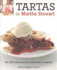 Tartas De Martha Stewart / Matha Stewarts's Pies and Tarts : Mis 150 Recetas Favoritas, Tradicionales Y Modernas