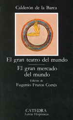El Gran Teatro Del Mundo / El Gran Mercado Del Mundo (Letras Hispanicas) -- Paperback (Spanish Language Edition)