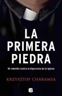 La primera piedra/ the First Stone : Mi Rebelion Contra La Hipocresia De La Iglesia