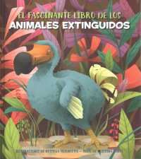 El fascinante libro de los animales extinguidos / the Fascinating Book of Extinct Animals