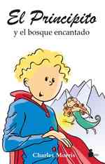 El principito / the Little Prince : y el bosque encantado / and the Enchanted Forest