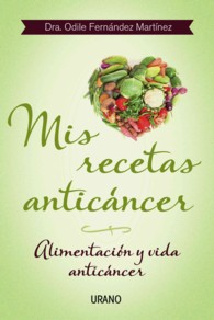Mis recetas anticancer / My Anticancer Recipes : Alimentacion y vida anticancer