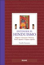 Entender El Hinduismo / Understanding Hinduism : Origenes, Creencias, Practicas, Textos Sagrados, Lugares Sagrados / Origins, Beliefs, Practices, Holy （TRA）