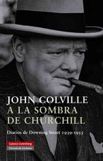 A La Sombra De Churchill/ to the Shadow of Churchill : Diarios De Downing Street 1939-1955