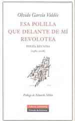 Esa polilla que delante de mi revolotea/ That Moth that Flits in Front of Me : Poesia Reunida (1982-2008)/ Collected Poems