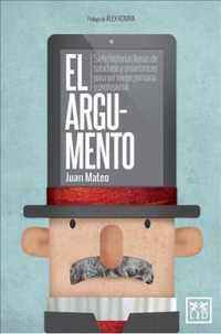 El Argumento / the Argument : Siete Historias Ilenas De Sabiduria Y Ensenanzas Para Ser Major Persona Y Profesional