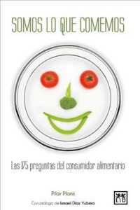 Somos lo que comemos / We Are What We Eat : Las 175 Preguntas Del Consumidor Alimentario / 175 Food Consumer Questions