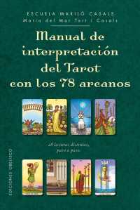 Manual de interpretacin del tarot con los 78 arcanos / Tarot Interpretation Manual with 78 : 28 Lecturas Distintas, Interpretadas Paso a Paso
