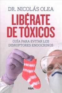 Librate de txicos / Free Yourself of Toxins : Guia Para Evitar Los Disruptores Endocrinos