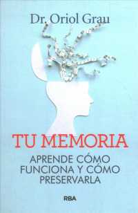 Tu memoria / Your Memory : Aprende cmo funciona y cmo preservarla / Learn How It Works and How to Preserve It