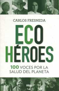 Ecohroes/ Eco Heroes : 100 Voces Por La Salud Del Planeta