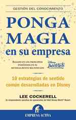 Ponga magia en su empresa/ Creating magic : 10 Estrategias De Sentido Comun Desarrolladas En Disney