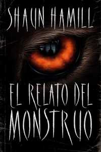 El relato del monstruo/ a Cosmology of Monsters