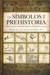Los simbolos de la prehistoria / the prehistory symbols : Mitos y creencias del paleolitico superior y del megalitismo europeo / Myths and Beliefs of