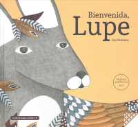 Bienvenida, Lupe / Welcome, Lupe