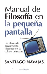 Manual de filosofia en la pequena pantalla / Manual of Philosophy in Television : Las claves del pensamiento filosofico en la cultura de masas / the K