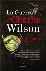 La guerra de Charlie Wilson / Charlie Wilson's War : La increible historia real de como un excentrico congresista y un picaro agente de la CIA montaro （TRA）