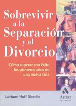 Sobrevivir a La Separacion Y El Divorcio / Surviving Separation and Divorce : Como Superar Con Exito Los Primeros Anos De Una Nueva Vida / a Woman's G （TRA）