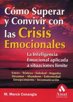 Como Superar Y Convivir Con Las Crisis Emocionales / How to Overcome and Respond in Emotional Crisis : LA Inteligencia Emocional Aplicada a Situacione