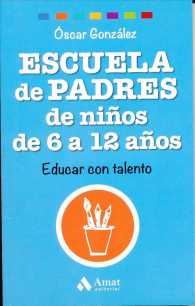 Escuela de Padres De Nios / Parenting Elementary School Kids : De 6 a 12 Aos