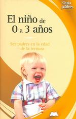 El Nino De Cero a Tres Anos : Ser Padres En La Edad De La Ternura / the Child from 0 to 3 Years : Ser Padres En La Edad De La Ternura / Parenting the