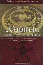 Alquimia De Las Nueve Dimensiones/ Alquemy of Nine Dimensions : Descifrar El Eje Vertical, Los Circulos De Los Campos De Cultivo Y El Calendario Maya