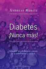 Diabetes nunca mas!/ Diabetes never Again! : Descubrir las verdaderas causas de la enfermedad y curarse/ Discover the True Causes of the Illness and C