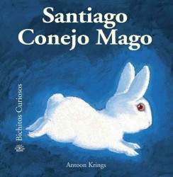 Santiago Conejo Mago / Santiago the Rabbit Magician (Bichitos Curiosos / Curious Critters) （Reprint）