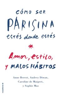 Como ser parisina estes donde estes/ How to Be Parisian Wherever You Are : Amor, Estilo Y Malas Costumbres