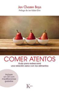 Comer atentos / Mindful Eating : Guia para redescubrir una relacion sana con los alimentos / Guide to Rediscover a Healthy Relationship with Food （PAP/COM）
