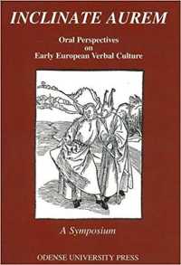 Inclinate Aurem : Oral Perspectives on Early European Verbal Culture