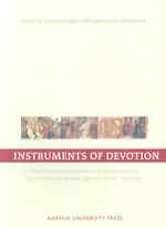 Instruments of Devotion : The Practices & Objects of Religious Piety from the Late Middle Ages to the 20th Century (European Network on the Instruments of Devotion)
